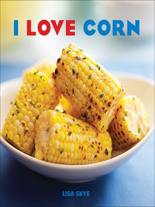 Title details for I Love Corn by Lisa Skye - Available